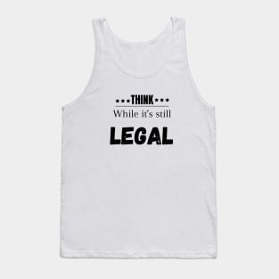 Think while its still legal Tank Top